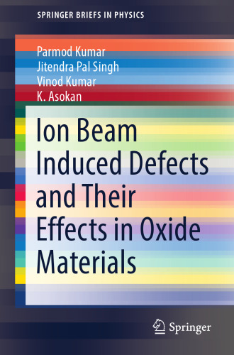 Ion Beam Induced Defects and Their Effects in Oxide Materials (SpringerBriefs in Physics)