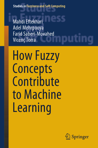 How Fuzzy Concepts Contribute to Machine Learning (Studies in Fuzziness and Soft Computing, 416)
