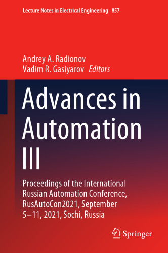 Advances in Automation III: Proceedings of the International Russian Automation Conference, RusAutoCon2021, September 5-11, 2021, Sochi, Russia (Lecture Notes in Electrical Engineering, 857)