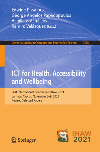 ICT for Health, Accessibility and Wellbeing: First International Conference, IHAW 2021, Larnaca, Cyprus, November 8–9, 2021, Revised Selected Papers ... in Computer and Information Science)