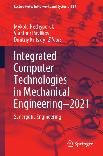 Integrated Computer Technologies in Mechanical Engineering - 2021: Synergetic Engineering (Lecture Notes in Networks and Systems, 367)