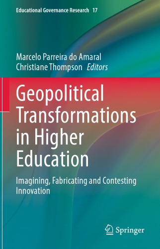 Geopolitical Transformations in Higher Education: Imagining, Fabricating and Contesting Innovation (Educational Governance Research, 17)