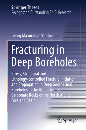 Fracturing in Deep Boreholes: Stress, Structural and Lithology-controlled Fracture Initiation and Propagation in Deep Geothermal Boreholes in the ... North Alpine Foreland Basin (Springer Theses)