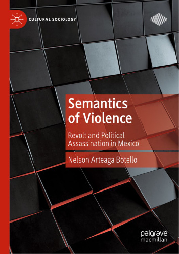 Semantics of Violence: Revolt and Political Assassination in Mexico (Cultural Sociology)