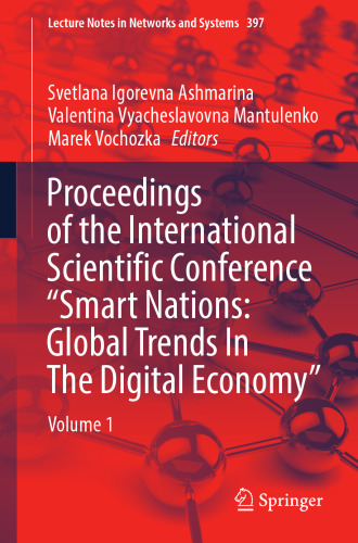 Proceedings of the International Scientific Conference “Smart Nations: Global Trends In The Digital Economy”: Volume 1 (Lecture Notes in Networks and Systems, 397)