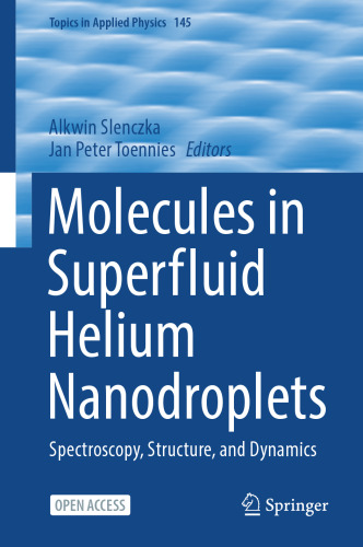 Molecules in Superfluid Helium Nanodroplets: Spectroscopy, Structure, and Dynamics (Topics in Applied Physics, 145)