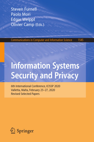 Information Systems Security and Privacy: 6th International Conference, ICISSP 2020, Valletta, Malta, February 25–27, 2020, Revised Selected Papers (Communications in Computer and Information Science)
