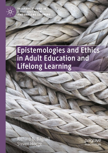 Epistemologies and Ethics in Adult Education and Lifelong Learning (Palgrave Studies in Adult Education and Lifelong Learning)