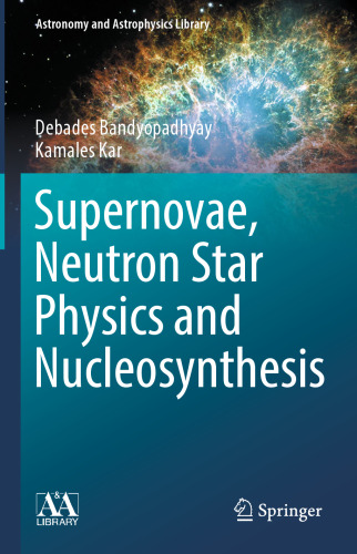 Supernovae, Neutron Star Physics and Nucleosynthesis (Astronomy and Astrophysics Library)