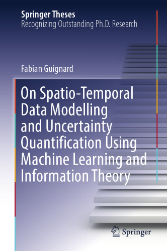 On Spatio-Temporal Data Modelling and Uncertainty Quantification Using Machine Learning and Information Theory (Springer Theses)