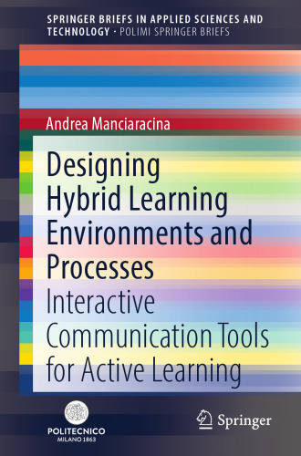 Designing Hybrid Learning Environments and Processes: Interactive Communication Tools for Active Learning (PoliMI SpringerBriefs)