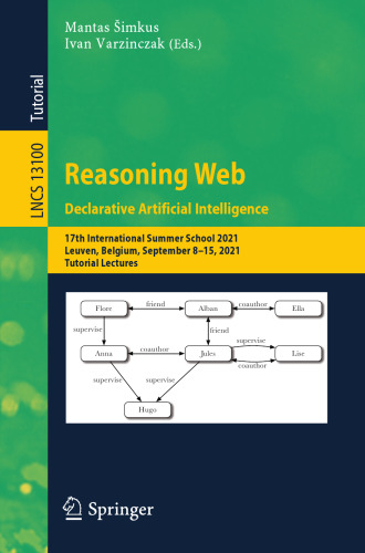 Reasoning Web. Declarative Artificial Intelligence: 17th International Summer School 2021, Leuven, Belgium, September 8–15, 2021, Tutorial Lectures ... Applications, incl. Internet/Web, and HCI)