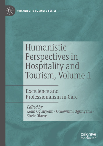 Humanistic Perspectives in Hospitality and Tourism, Volume 1: Excellence and Professionalism in Care (Humanism in Business Series)