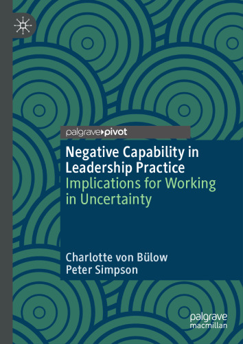 Negative Capability in Leadership Practice: Implications for Working in Uncertainty