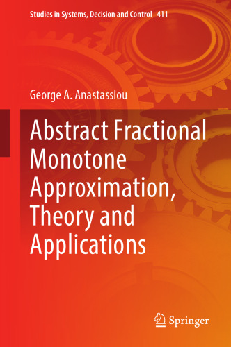 Abstract Fractional Monotone Approximation, Theory and Applications (Studies in Systems, Decision and Control, 411)