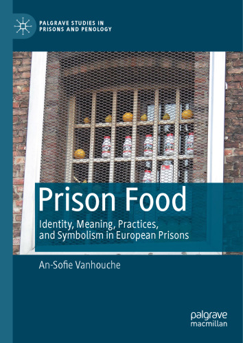 Prison Food: Identity, Meaning, Practices, and Symbolism in European Prisons (Palgrave Studies in Prisons and Penology)