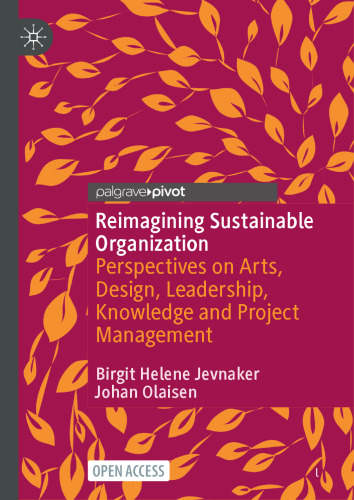 Reimagining Sustainable Organization: Perspectives on Arts, Design, Leadership, Knowledge and Project Management