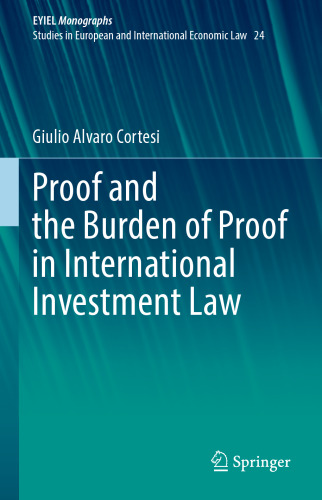 Proof and the Burden of Proof in International Investment Law (European Yearbook of International Economic Law, 24)