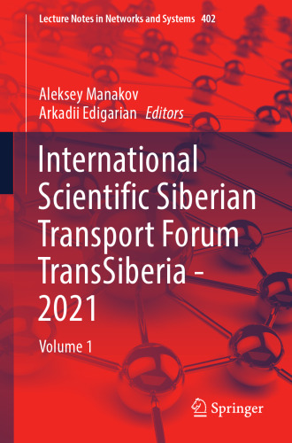 International Scientific Siberian Transport Forum TransSiberia - 2021: Volume 1 (Lecture Notes in Networks and Systems, 402)