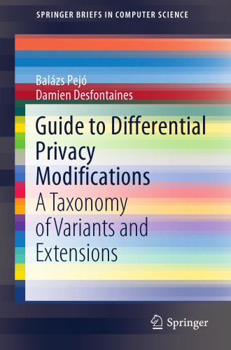 Guide to Differential Privacy Modifications: A Taxonomy of Variants and Extensions (SpringerBriefs in Computer Science)
