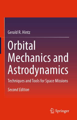 Orbital Mechanics and Astrodynamics: Techniques and Tools for Space Missions