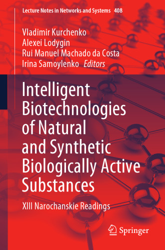 Intelligent Biotechnologies of Natural and Synthetic Biologically Active Substances: XIII Narochanskie Readings (Lecture Notes in Networks and Systems)