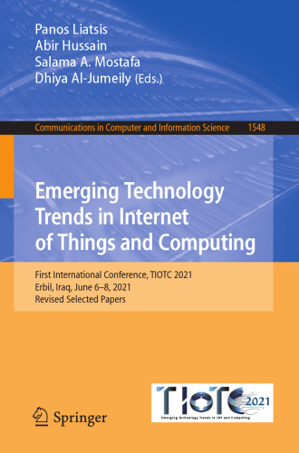 Emerging Technology Trends in Internet of Things and Computing: First International Conference, TIOTC 2021, Erbil, Iraq, June 6–8, 2021, Revised ... in Computer and Information Science)