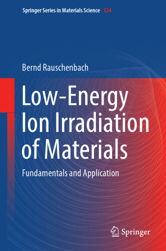 Low-Energy Ion Irradiation of Materials: Fundamentals and Application (Springer Series in Materials Science, 324)