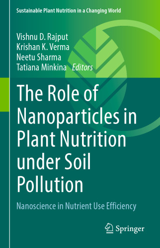 The Role of Nanoparticles in Plant Nutrition under Soil Pollution: Nanoscience in Nutrient Use Efficiency (Sustainable Plant Nutrition in a Changing World)