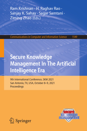 Secure Knowledge Management In The Artificial Intelligence Era: 9th International Conference, SKM 2021, San Antonio, TX, USA, October 8–9, 2021, ... in Computer and Information Science)