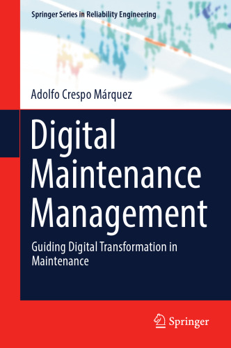 Digital Maintenance Management: Guiding Digital Transformation in Maintenance (Springer Series in Reliability Engineering)