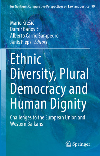 Ethnic Diversity, Plural Democracy and Human Dignity: Challenges to the European Union and Western Balkans (Ius Gentium: Comparative Perspectives on Law and Justice, 99)