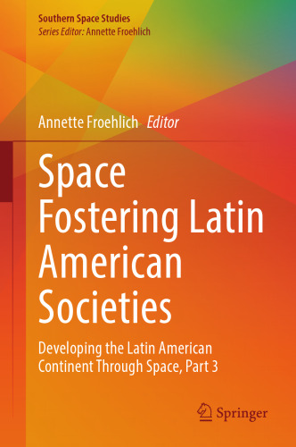Space Fostering Latin American Societies: Developing the Latin American Continent Through Space, Part 3 (Southern Space Studies)
