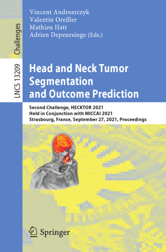 Head and Neck Tumor Segmentation and Outcome Prediction: Second Challenge, HECKTOR 2021, Held in Conjunction with MICCAI 2021, Strasbourg, France, ... (Lecture Notes in Computer Science)