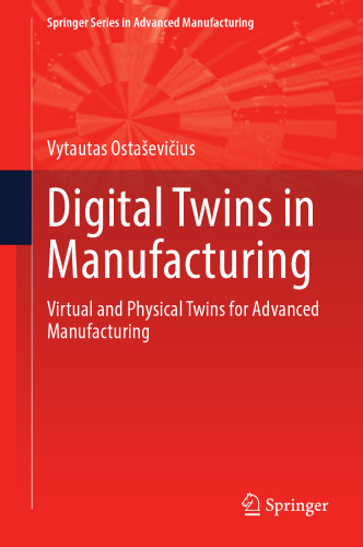 Digital Twins in Manufacturing: Virtual and Physical Twins for Advanced Manufacturing (Springer Series in Advanced Manufacturing)