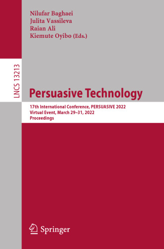Persuasive Technology: 17th International Conference, PERSUASIVE 2022, Virtual Event, March 29–31, 2022, Proceedings (Lecture Notes in Computer Science)