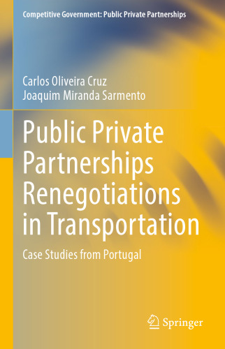 Public Private Partnerships Renegotiations in Transportation: Case Studies from Portugal (Competitive Government: Public Private Partnerships)
