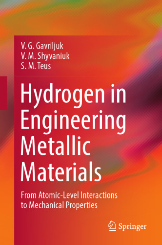 Hydrogen in Engineering Metallic Materials: From Atomic-Level Interactions to Mechanical Properties