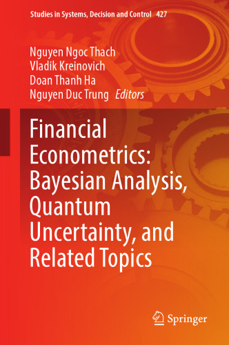 Financial Econometrics: Bayesian Analysis, Quantum Uncertainty, and Related Topics (Studies in Systems, Decision and Control, 427)