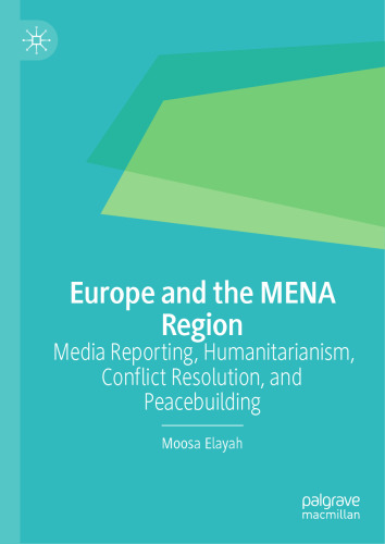 Europe and the MENA Region: Media Reporting, Humanitarianism, Conflict Resolution, and Peacebuilding
