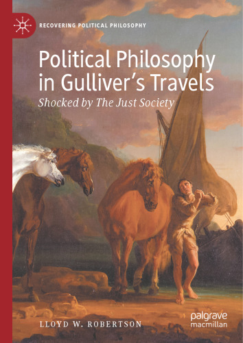 Political Philosophy in Gulliver’s Travels: Shocked by The Just Society (Recovering Political Philosophy)