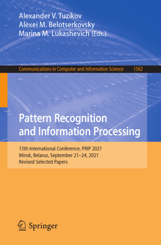 Pattern Recognition and Information Processing: 15th International Conference, PRIP 2021, Minsk, Belarus, September 21–24, 2021, Revised Selected ... in Computer and Information Science)