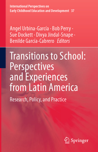 Transitions to School: Perspectives and Experiences from Latin America: Research, Policy, and Practice (International Perspectives on Early Childhood Education and Development, 37)