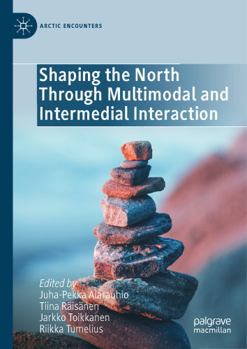 Shaping the North Through Multimodal and Intermedial Interaction (Arctic Encounters)