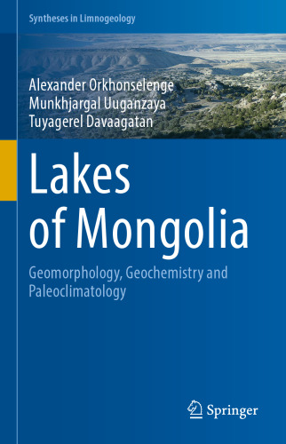 Lakes of Mongolia: Geomorphology, Geochemistry and Paleoclimatology (Syntheses in Limnogeology)