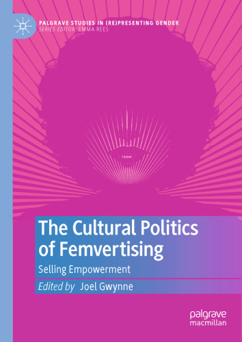 The Cultural Politics of Femvertising: Selling Empowerment (Palgrave Studies in (Re)Presenting Gender)