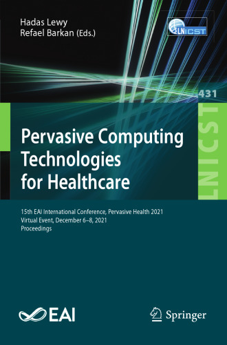 Pervasive Computing Technologies for Healthcare: 15th EAI International Conference, Pervasive Health 2021, Virtual Event, December 6-8, 2021, ... and Telecommunications Engineering)