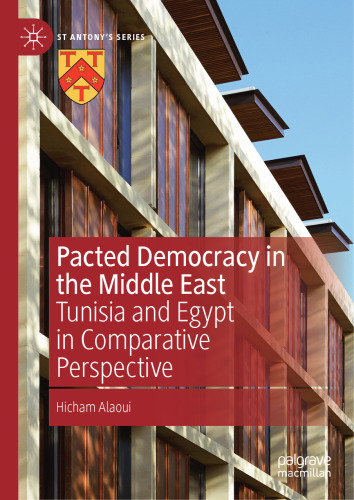 Pacted Democracy in the Middle East: Tunisia and Egypt in Comparative Perspective (St Antony's Series)