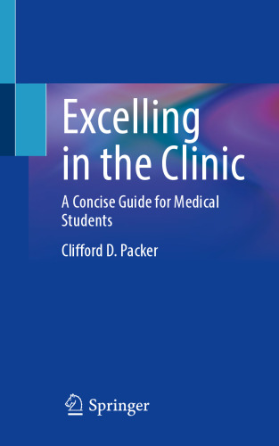 Excelling in the Clinic: A Concise Guide for Medical Students