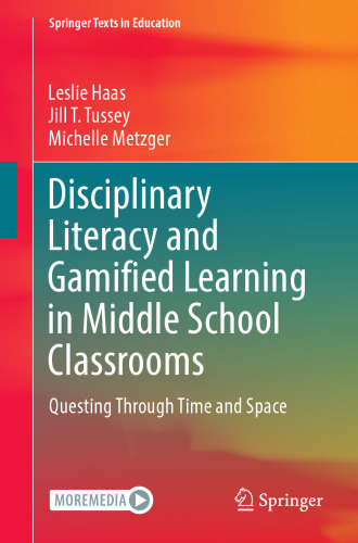 Disciplinary Literacy and Gamified Learning in Middle School Classrooms: Questing Through Time and Space (Springer Texts in Education)